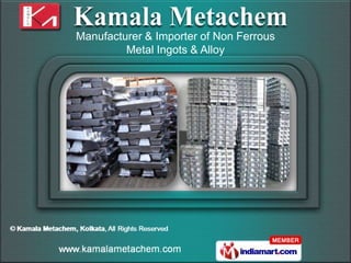 Manufacturer & Importer of Non Ferrous
         Metal Ingots & Alloy
 