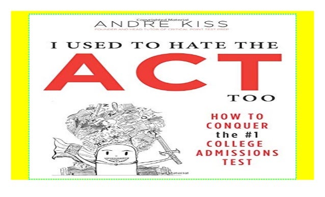 I Used To Hate The Act Too How To Conquer The 1 College - 