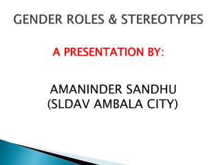 A PRESENTATION BY:
AMANINDER SANDHU
(SLDAV AMBALA CITY)
 