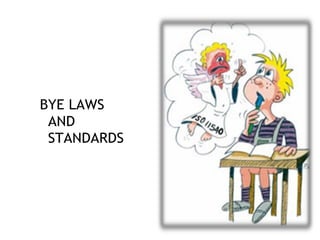 BYE LAWS
AND
STANDARDS
 