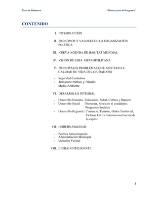 Plan de Gobierno “Alianza para el Progreso”
3
CONTENIDO
I. INTRODUCCIÓN
II. PRINCIPIOS Y VALORES DE LA ORGANIZACIÓN
POLÍTI...