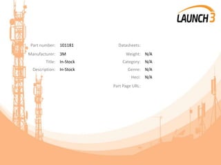 Part number: 101181 Datasheets:
Manufacturer: 3M Weight: N/A
Title: In-Stock Category: N/A
Description: In-Stock Genre: N/A
Heci: N/A
Part Page URL:
 