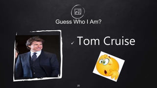 Guess Who I Am?
 Tom Cruise
20
 