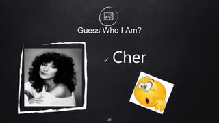 Guess Who I Am?
 Cher
26
 