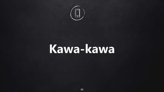 68
Kawa-kawa
 
