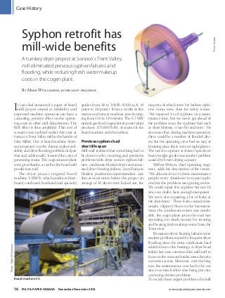 Case History
16  PULP & PAPER CANADA  November/December 2014	 www.pulpandpapercanada.com
Photo:Kadant
It’s an ideal situation if a paper or board
mill project aimed at reliability and
improved machine operation can have a
cascading, positive effect on the operat-
ing costs in other mill departments. The
ROI effect is thus amplified. That sort of
scenario was realized earlier this year at
Sonoco’s Trent Valley mill in the hamlet of
Glen Miller, Ont. A board machine dryer-
section project to solve chronic syphon reli-
ability and dryer flooding problems did just
that and, additionally, lowered the costs of
generating steam. The cogeneration plant
crew gives thanks, as well as the board mill
production staff.
The dryer project targeted board
machine 3 (BM3), which produces liner-
board, coreboard, boxboard and specialty
grades from 39 to 100 lb./1000 sq.ft. (9
point to 28 point). It has a width of five
metres and runs at machine speeds rang-
ing from 110 to 193 m/min. The 6.7 MW
natural gas-fired cogeneration power plant
produces 115,000 lb./hr. of steam for the
board machine and the turbine.
Previous syphons had
short life span
Mill staff realized that something had to
be done to solve recurring and persistent
problems with dryer section syphon fail-
ures, condensate-flooded dryers and associ-
ated dryer bearing failures. Jean François
Désilets, production superintendent, says
that at most times before the project an
average of 10 dryers were locked out, the
majority of which were for broken syph-
ons. Some were shut for safety issues.
“We repaired 4 to 6 syphons on a main-
tenance shut, but we never got ahead of
the problem since the syphons had such
as short lifetime; it was hit and miss.” He
also notes that, during machine operation,
there could be a number of flooded dry-
ers but the operating crew had no way of
knowing since there were no sight glasses.
The need to operate at slower speeds on
heavy weight grades was another problem
caused by lower drying capacity.
Wilbur Wilton, chief operating engi-
neer, adds his description of the issues:
“We allocated two to three maintenance
people every shutdown to repair syph-
ons but the problem was getting worse.
We could repair five syphons but not 10
since we didn’t have enough manpower.
We were also repairing a lot of leaks at
the shutdown.” These leaks caused some
unsafe, slippery floors in the basement.
Since the condensate return was unreli-
able, the cogen plant across the road was
spending too much money for treating
and heating fresh makeup water from the
Trent river.
Premature dryer bearing failures were
another problem created by frequent dryer
flooding since the extra condensate load
added stress to the bearings. A dryer head
failure last year convinced the mill staff to
focus on the issue and make some decisive
corrective action. Moreover, over the long
run, the maintenance cost had to be cut
since too much effort was being put into
correcting chronic problems.
To rectify these urgent problems the mill
Syphon retrofit has
mill-wide benefits
A turnkey dryer project at Sonoco’s Trent Valley
mill eliminated previous syphon failures and
flooding, while reducing fresh water makeup
costs in the cogen plant.
By Mark Williamson, journalist engineer
Board machine #3.
Photo:MarkWilliamson
PPCNovDec2014.indd 16 14-11-05 1:03 PM
 