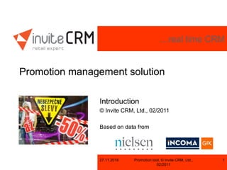 …real time CRM
27.11.2016 Promotion tool, © Invite CRM, Ltd.,
02/2011
1
Promotion management solution
Introduction
© Invite CRM, Ltd., 02/2011
Based on data from
 
