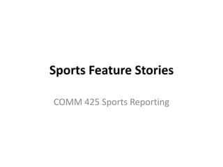 Sports Feature Stories

COMM 425 Sports Reporting
 