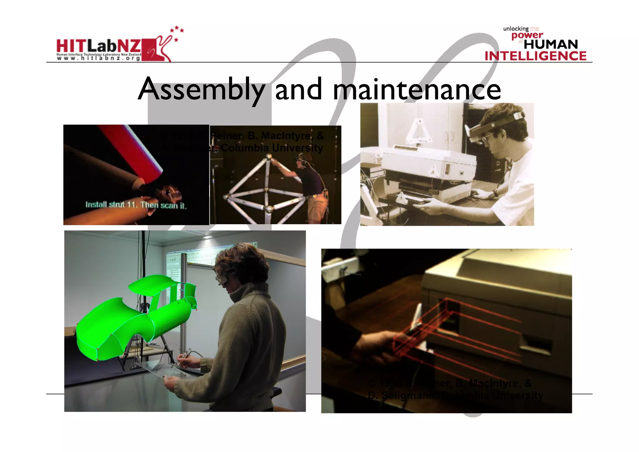 Assembly and maintenance
© 1993 S. Feiner, B. MacIntyre, &
D. Seligmann, Columbia University
© 1996 S. Feiner, B. MacIntyre, &
A. Webster, Columbia University
 