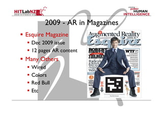 2009 - AR in Magazines
  Esquire Magazine
  Dec 2009 issue
  12 pages AR content
  Many Others
  Wired
  Colors
  Red Bull
  Etc
 