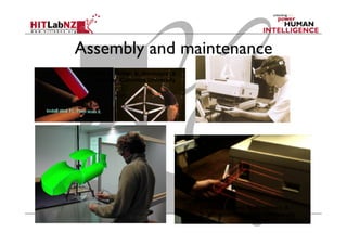 Assembly and maintenance
© 1993 S. Feiner, B. MacIntyre, &
D. Seligmann, Columbia University
© 1996 S. Feiner, B. MacIntyre, &
A. Webster, Columbia University
 