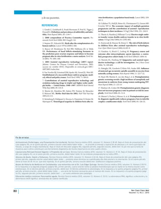 Rev Cient Cienc Méd
Volumen 13, No 2 : 2010
80
y de sus pacientes.
REFERENCIAS
1. Gnoth C, Godehardt E, Frank-Herrmann P, Friol K, Tigges J,
Freundl G. Definition and prevalence of subfertility and infer-
tility. Hum Reprod 2005; 20: 1144-7.
2. 2008 compendium of Practice Committee reports. Fo-
reword. Fertil Steril 2008; 90(5 Suppl): A3.
3. Steptoe PC, Edwards RG. Birth after the reimplantation of a
human embryo. Lancet 1978;2(8085):366.
4. Bancsi LF, Broekmans FJ, Nol BW, Habbema JD, te Velde
ER. Performance of basal follicle-stimulating hormone in
the prediction poor ovarian response and failure to become
pregnant after in vitro fertilization: a meta-analysis. Fertil Ste-
ril 2003; 79: 1091-100.
5. 2003 Assisted reproductive technology (ART) report.
Atlanta: Centers for Disease Control and Prevention, 2003.
[acceso en: octubre 2010]. Disponible en www.cdc.gov/ART/
ART2003/index.htm
6. Van Voorhis BJ, Grinstead DM, Sparks AE, Gerard JL, Weir RF.
Establishment of a successful donor embryo program: medi-
cal, ethical and policy issues. Fertil Steril 1999; 71: 604-8.
7. Contributions of assisted reproductive technology and
ovulation-inducing drugs to triplet and higher-order multi-
ple births — United States, 1980–1997. MMWR Morb Mortal
Wkly Rep 2000; 49: 535-8.
8. Martin JA, Hamilton BE, Sutton PD, Ventura SJ, Menacker
F, Munson ML. Births: final data for 2002. Natl Vital Stat Rep
2003;52:113.
9. Strömberg B, Dahlquist G, Ericson A, Finnström O, Köster M,
Stjernqust K. Neurological sequelae in children born after in-
vitro fertilisation: a population based study. Lancet 2002; 359:
461-5.
10. Callahan TL, Hall JE, Ettner SL, Christiansen CL, Greene MF,
Crowley WF Jr. The economic impact of multiple-gestation
pregnancies and the contribution of assisted- reproduction
techniques to their incidence. N Engl J Med 1994; 331: 244-9.
11. Thurin A, Hausken J, Hillensjö T, et al. Elective single-embr-
yo transfer versus double-embryo transfer in in vitro fertili-
zation. N Engl J Med 2004;351:2392-402.
12. Kurinczuk JJ, Hansen M, Bower C. The risk of birth defects
in children born after assisted reproductive technologies.
Curr Opin Obstet Gynecol 2004;16:201-9.
13. Katalinic A, Rösch C, Ludwig M. Pregnancy course and
outcome after intracytoplasmic sperm injection: a contro-
lled, prospective cohort study. Fertil Steril 2004;81:1604-16.
14. Niemitz EL, Feinberg AP. Epigenetics and assisted repro-
ductive technology: a call for investigation. Am J Hum Genet
2004; 74: 599-609.
15. Battaglia DE, Goodwin P, Klein NA, Soules MR. Influence
of maternal age on meiotic spindle assembly in oocytes from
naturally cycling women. Hum Reprod 1996; 11: 2217-22.
16. Baart EB, Martini E, van den Berg I, et al. Preimplantation
genetic screening reveals a high incidence of aneuploidy and
mosaicism in embryos from young women undergoing IVF.
Hum Reprod 2006; 21: 223-33
17. Shahine LK, Cedars MI. Preimplantation genetic diagnosis
does not increase pregnancy rates in patients at risk for aneu-
ploidy. Fertil Steril 2006; 85: 51-6.
18. Munné S, Fischer J, Warner A, et al. Preimplantation gene-
tic diagnosis significantly reduces pregnancy loss in infertile
couples: a multicenter study. Fertil Steril 2006; 85: 326-32.
Fe de erratas
Actinomicosis Orofaríngea, una Presentación Cervicofacial. Revista Ciencia médica 2010, volumen 13. Número 2:38-40. Bajo el título de presentación del
caso (página 39), en el quinto párrafo, primera oración usted debió haber leído: ... se procede al drenaje y aspiración de abscesos y el cierre quirúrgico de
fístulas, a cargo de cirugía maxilofacial. Bajo el título de discusión (página 40), segundo párrafo, segunda oración, debió leer: Es por eso que la toma de
muestras para cultivo constituyen una herramienta diagnóstica de mucha importancia en este cuadro clínico.
Liposarcoma Retroperitoneal Gigante: A Propósito de un Caso. Revista Ciencia médica 2010, volumen 13. Número 2: 41-43. Bajo el título de presentación
del caso (página 41), en el sexto párrafo, primera oración, debió haber leído: En las órdenes preoperatorias se indica NPO...
Absceso de Muslo, Sepsis y Embarazo. Revista Ciencia médica 2010, volumen 13. Número 2:44-46. Bajo el título de presentación del caso (página 45),
primer párrafo, segunda oración usted debió haber leído: ...presenta alzas térmicas no cuantificadas dos días previos a la internación. En el cuarto párrafo
obvie la frase AU de 16 cm. que está repetida. En el quinto párrafo, tercera oración debió leer: Stafilococo coagulasa positivo.
Museo de Historia de Medicina en Cochabamba- una entrevista con el Dr. Luis Edgar Quiroga. Revista Ciencia médica 2010, volumen 13. Número 2:50-51.
En la respuesta a la segunda pregunta (página 50), primer párrafo, cuarta oración omita la palabra fonendoscopio que se repite en la misma oración como
estetoscopio. En el décimo párrafo, primera oración, debió leer: El Décimo ambiente es odontología. En la respuesta a la quinta pregunta (página 51), primer
párrafo, primera oración, usted debió haber leído: ... una serie de factores necesarios para el manejo del museo. En la respuesta a la quinta pregunta (pági-
na 51), segundo párrafo, primera oración, debió leer: ... un nuevo ambiente para patología.
Educación médica continua: Pancreatitis aguda. Revista Ciencia médica 2010, volumen 13. Número 2: 52-53. La abreviatura PRN, significa: a discreción y la
abreviatura AACR significa: aminoácidos de cadena ramificada
 