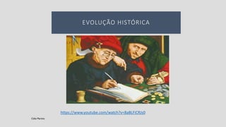 EVOLUÇÃO HISTÓRICA
Célia Martins
https://www.youtube.com/watch?v=8aBLFiCRJs0
 