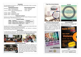 Versículo
Festa do Vinil 2015
Olha aí pessoal! Tá chegando nossa
Festa do Vinil 2015, no Matão! Pro-
grame-se para participar.
Frase
“O arrependimento, se verdadeiro,
atinge a raiz da iniquidade, e livra
dela o coração.” Matthew Henry
Discipulado
Os participantes do Encontro com Deus serão discipulados todas as quartas-
feiras às 19h30 na igreja.
Programaçãodasemana Aniversariantesdasemana
Domingo: 9h00 - Escola Dominical 12/04 - Edjeferson
19h00 - Culto Vespertino 16/04 - Cristiane
2ª feira: 19:30h - Culto na Congregação dos 17/04 - Marli
Marques
4ª feira: 19h30 - Discipulado
5ª feira: 20h00 - Reunião de oração
Sábado: 19h30 - Culto da Juventude
Oração pelos enfermos
Oremos por irmãos que se encontram enfermos: Rubens Marques (recupera-
ção de cirurgia), Tata (Marques) e D. Lala.
Escala do cultinho
Agenda
Nos dias 14/04 a 16/04, o pr. Rinaldo estará em viagem para cidade de São José
do Rio Preto, na Sede Regional da Igreja Metodista.
No dia 03/05, o culto vespertino será especial, com batismo e presença
confirmada do Bispo Adonias Pereira do Lago.
Culto dos jovens
O culto jovem do dia 04 de abril, foi demais!! Mais de 50 jovens e juvenis
reunidos louvando ao Senhor... Um momento maravilhoso na presença de Deus
que nos envia a compartilhar do Seu amor ao mundo. Wanderson Santos
II Encontro de Liderança
"Participar do Encontro de liderança, foi
conhecer mais o Deus que nos olha como um
Pai, que nos acolhe, que nos ama incondicio-
nalmente e que nos ensina que nossa missão
neste mundo é esta também, amar uns aos
outros como Ele nos amou. E para ser um
líder cristão, você não tem que ser servido e
sim servir, pois o maior se fez menor!" Talita
Fernandes
É hoje! Dia do Pastor Metodista
II Encontro de Liderança Juvenil
De 1 a 3 de maio será realizado o II
Encontro de Liderança Juvenil
(ELIJU), no Colégio Metodista de Rib.
Preto. O preço da inscrição é de
R$80,00. Mesmo os que não são
líderes podem ir, porque algum dia
eles podem se tornar um.
Data Turma 1 Turma 2
12/04 Nani (profª) / Talita (aux.) Cláudia Marques
19/04 Eliane (profª) / Natália (aux.) José Luís
26/04 Fabiana (profª) /Marli (aux.) Aline
 