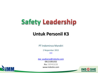 Untuk Personil K3
PT Indominco Mandiri
2 Nopember 2015
===
dwi_pudjiarso@indoshe.com
08121065202
Pin: 5894E63B
www.indoshe.com
 