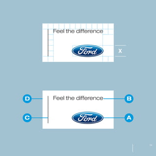 MW-Ford_Brand_21-59.qxp   21/7/06   4:25 pm   Page 39




                                         Feel the difference


                                                               X




                  D                      Feel the difference       B


                  C                                                A



                                                                       39
 
