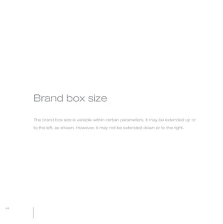 MW-Ford_Brand_21-59.qxp   21/7/06   4:25 pm   Page 44




                 Brand box size

                 The brand box size is variable within certain parameters. It may be extended up or

                 to the left, as shown. However, it may not be extended down or to the right.




  44
 