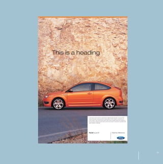 MW-Ford_Brand_21-59.qxp   21/7/06   4:32 pm   Page 51




                                       This is a heading




                                                        Lorem ipsum dolor sit amet, consectetuer adipiscing elit, sed diam nonummy nibh
                                                        euismod tincidunt ut laoreet dolore magna aliquam erat volutpat. Ut wisi enim ad
                                                        minim veniam, quis nostrud exerci tation ullamcorper suscipit lobortis nisl ut aliquip ex
                                                        ea commodo consequat. Duis autem vel eum iriure dolor in hendrerit in vulputate velit
                                                        esse molestie consequati.




                                                        FordFocus ST                                           Feel the difference




                                                                                                                                                    51
 