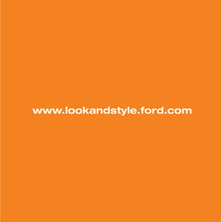 MW-Ford_Brand_60-99.qxp   24/7/06   6:24 pm   Page 99




                www.lookandstyle.ford.com
 