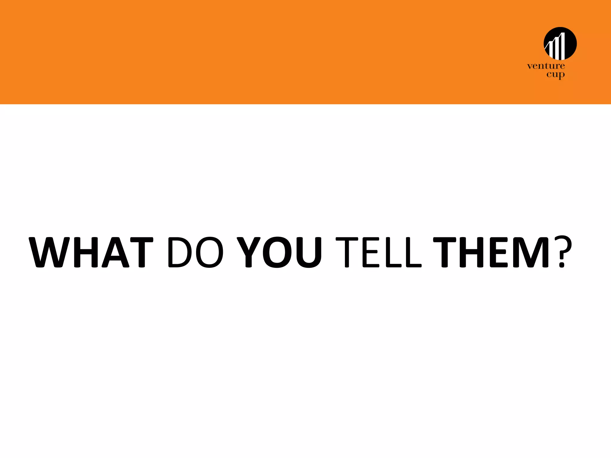 WHAT DO YOU TELL THEM?
 