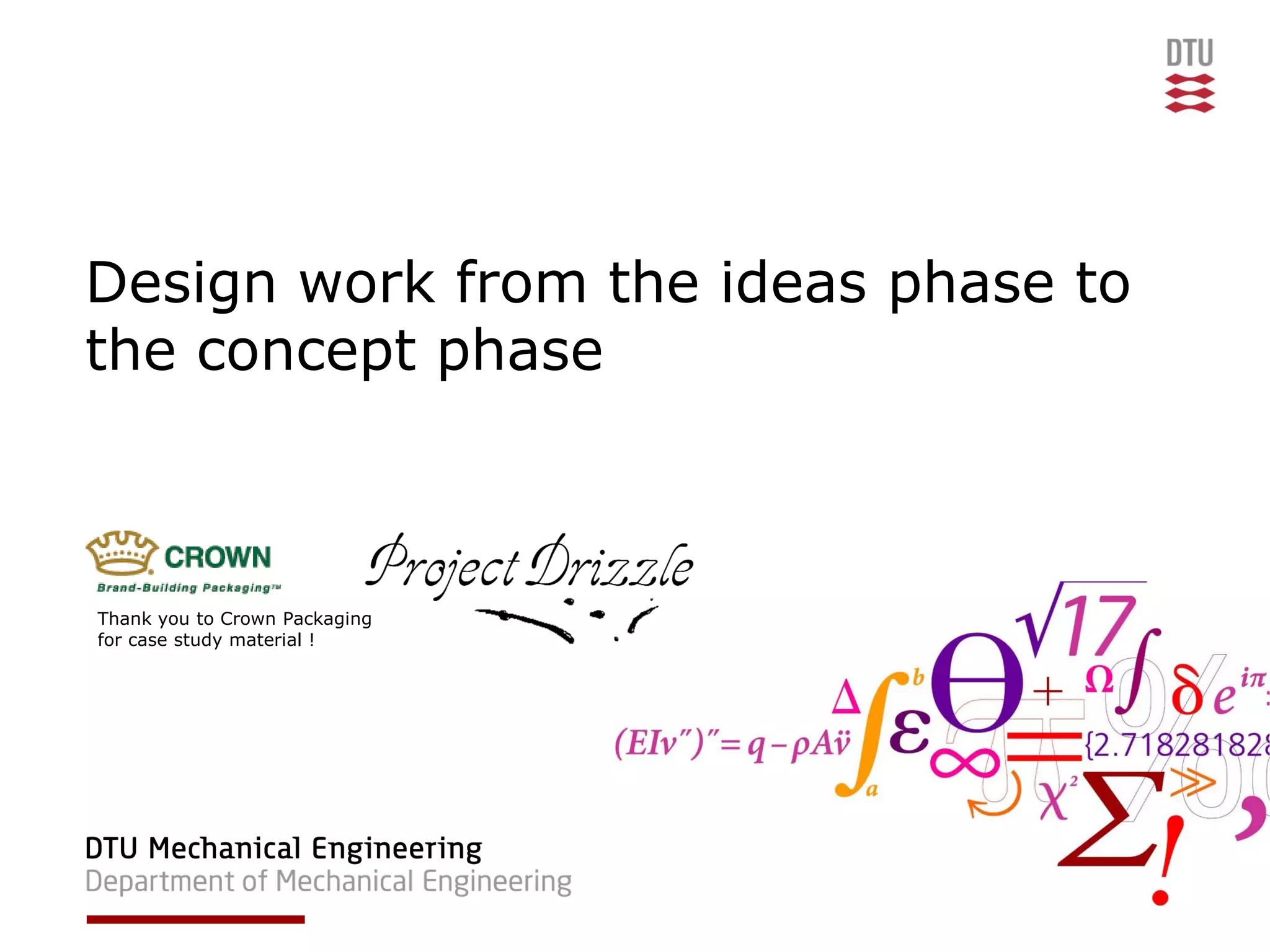 Design work from the ideas phase to
the concept phase



Thank you to Crown Packaging
for case study material !
 