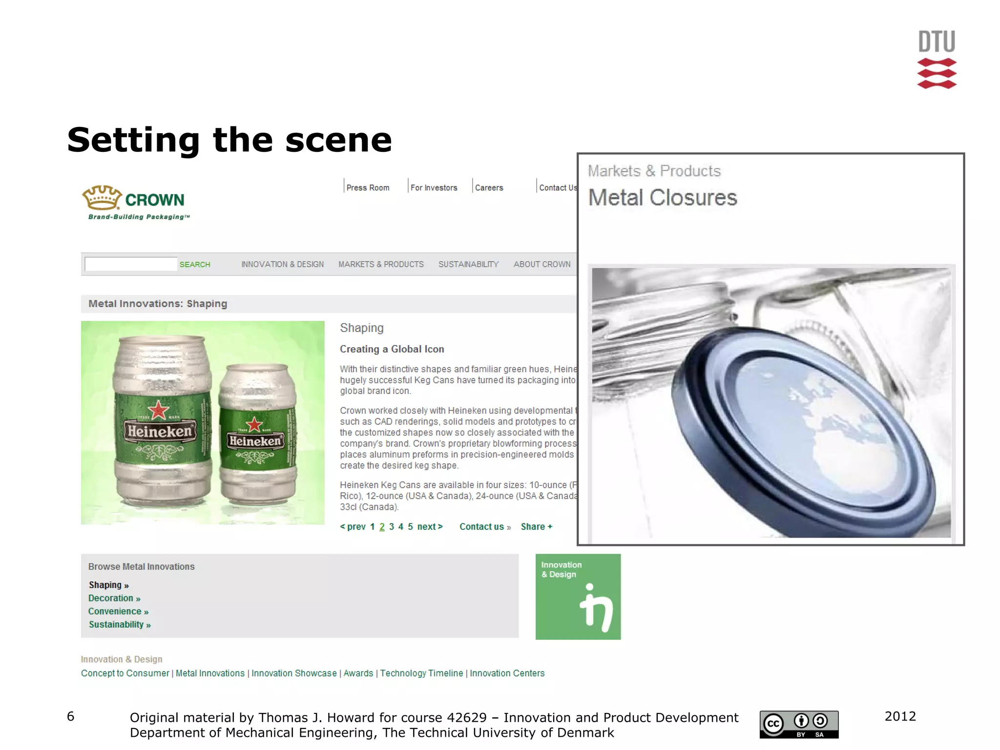 Setting the scene




6   Original material by Thomas J. Howard for course 42629 – Innovation and Product Development   2012
    Department of Mechanical Engineering, The Technical University of Denmark
 