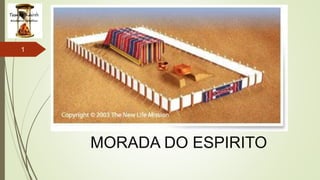 MORADA DO ESPIRITO
1
 