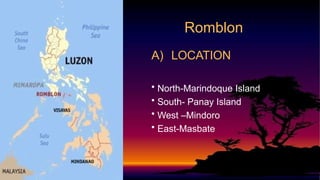 A) LOCATION
• North-Marindoque Island
• South- Panay Island
• West –Mindoro
• East-Masbate
Romblon
 
