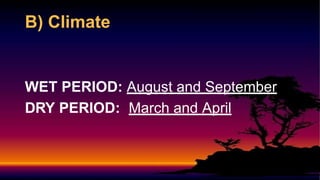 B) Climate
WET PERIOD: August and September
DRY PERIOD: March and April
 
