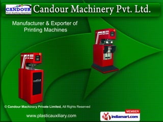 Manufacturer & Exporter of
        Printing Machines




© Candour Machinery Private Limited, All Rights Reserved

              www.plasticauxiliary.com
 