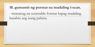 10. gumamit ng pormat na madaling i-scan.
- tinatawag na scannable format kapag madaling
basahin ang isang pahina.
 
