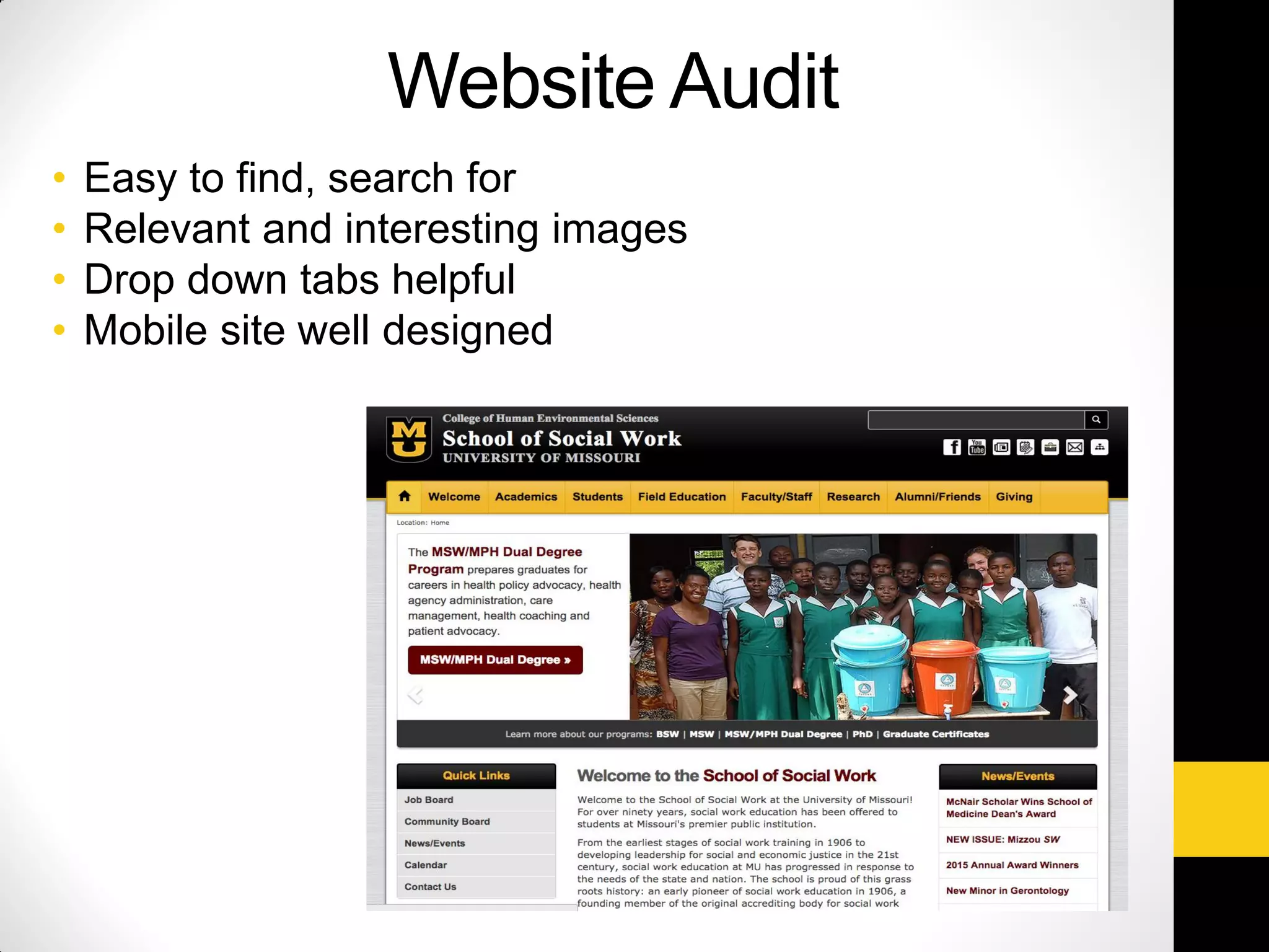 Website Audit
• Easy to find, search for
• Relevant and interesting images
• Drop down tabs helpful
• Mobile site well designed
 