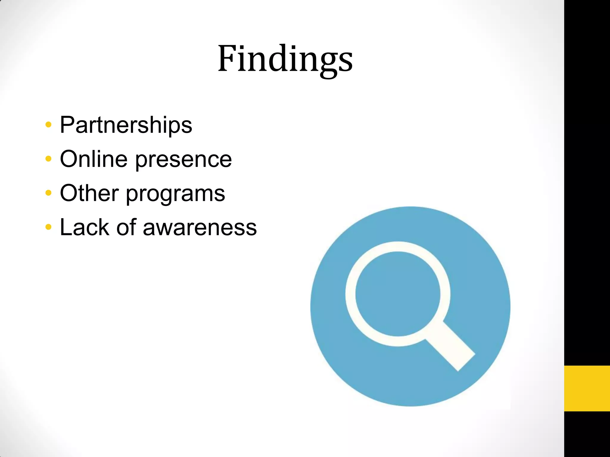 Findings
• Partnerships
• Online presence
• Other programs
• Lack of awareness
 