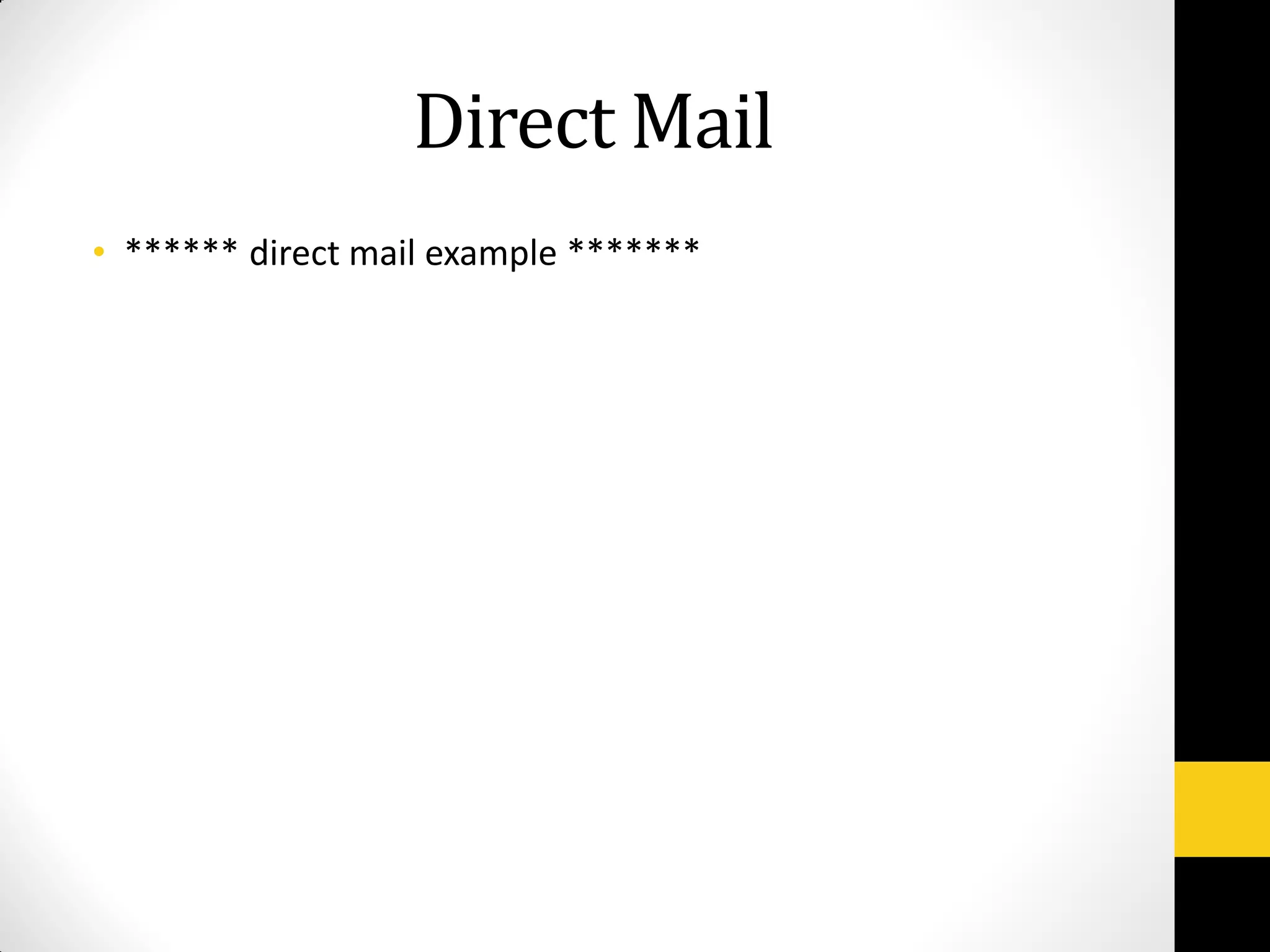 Direct Mail
• ****** direct mail example *******
 