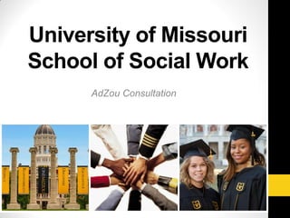 University of Missouri
School of Social Work
AdZou Consultation
 