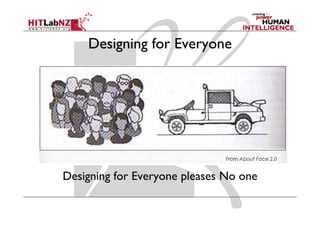 Designing for Everyone




Designing for Everyone pleases No one
 