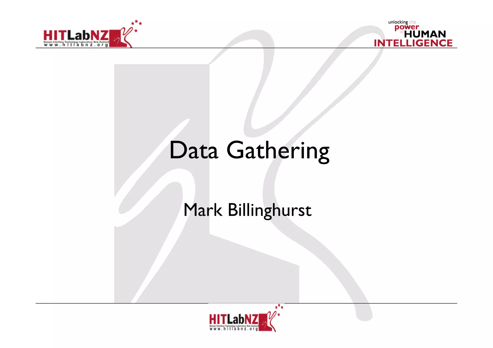 Data Gathering
Mark Billinghurst
 