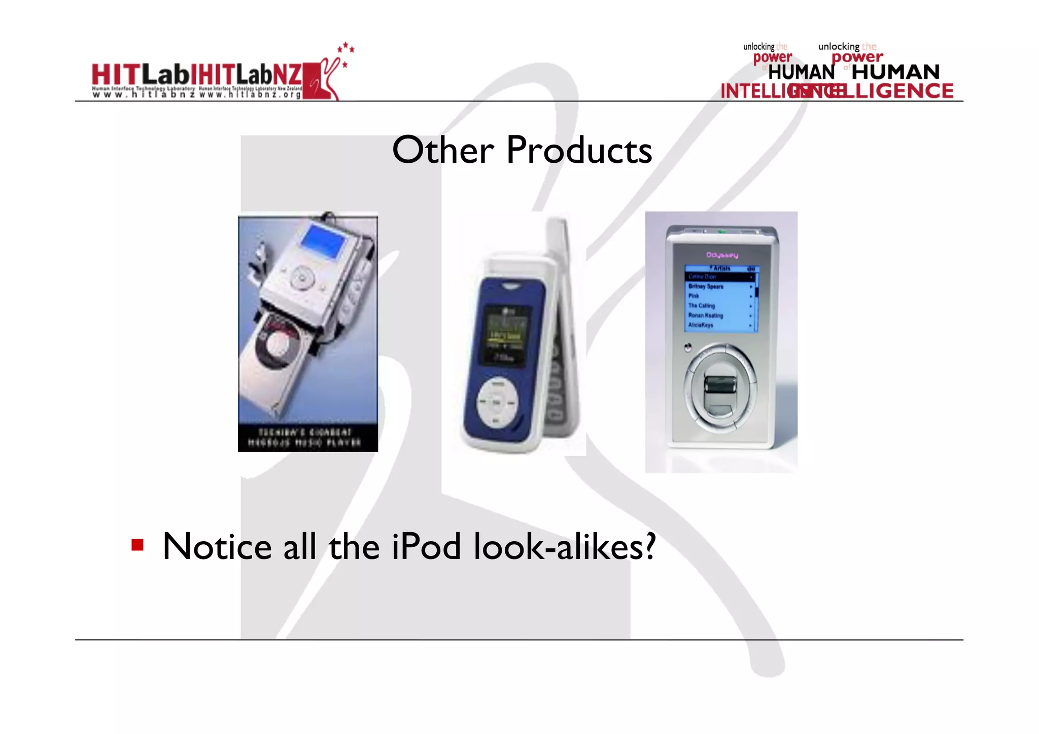 Other Products
  Notice all the iPod look-alikes?
 