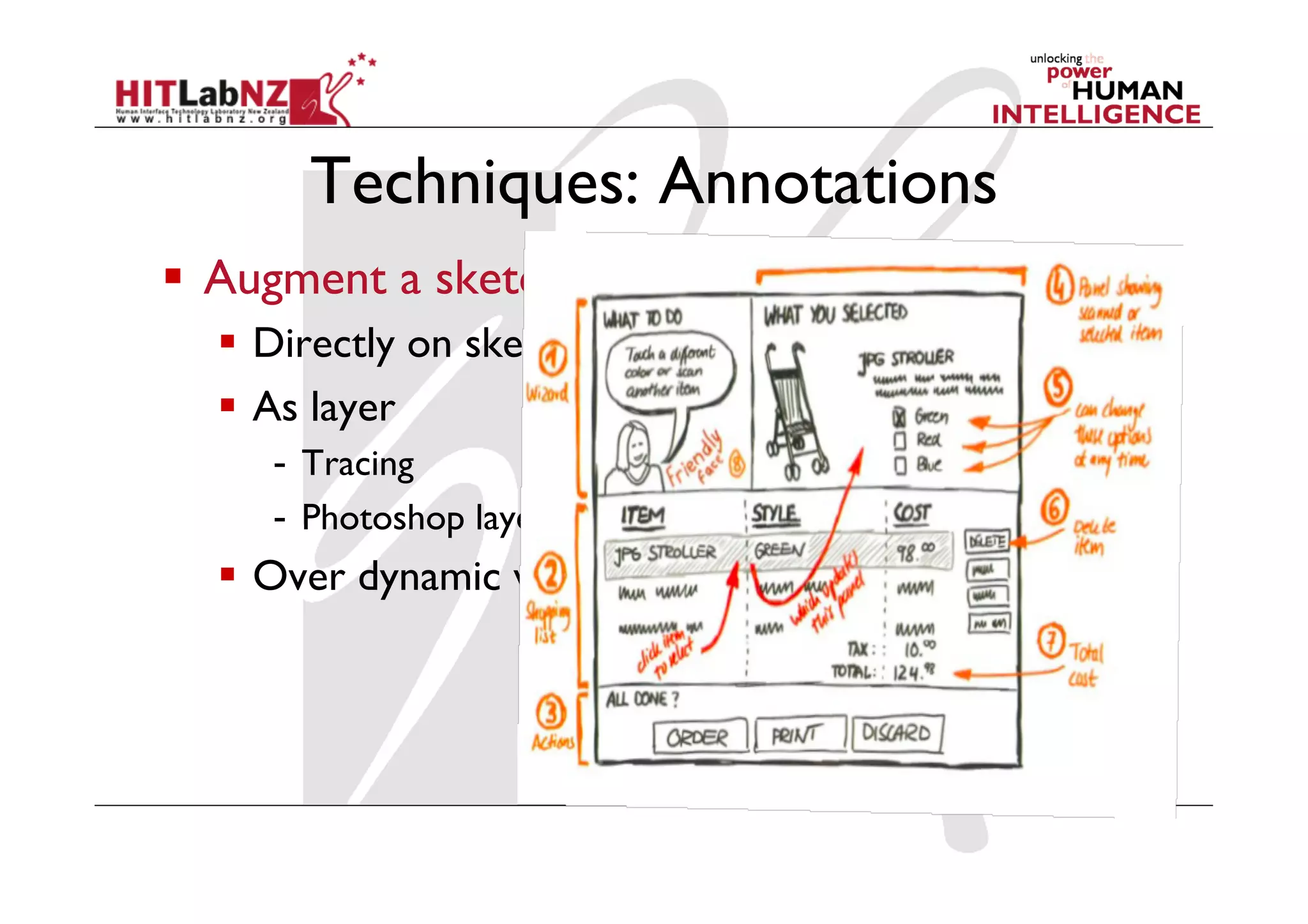Techniques: Annotations
  Augment a sketch
  Directly on sketch
  As layer
-  Tracing
-  Photoshop layer
  Over dynamic video
 