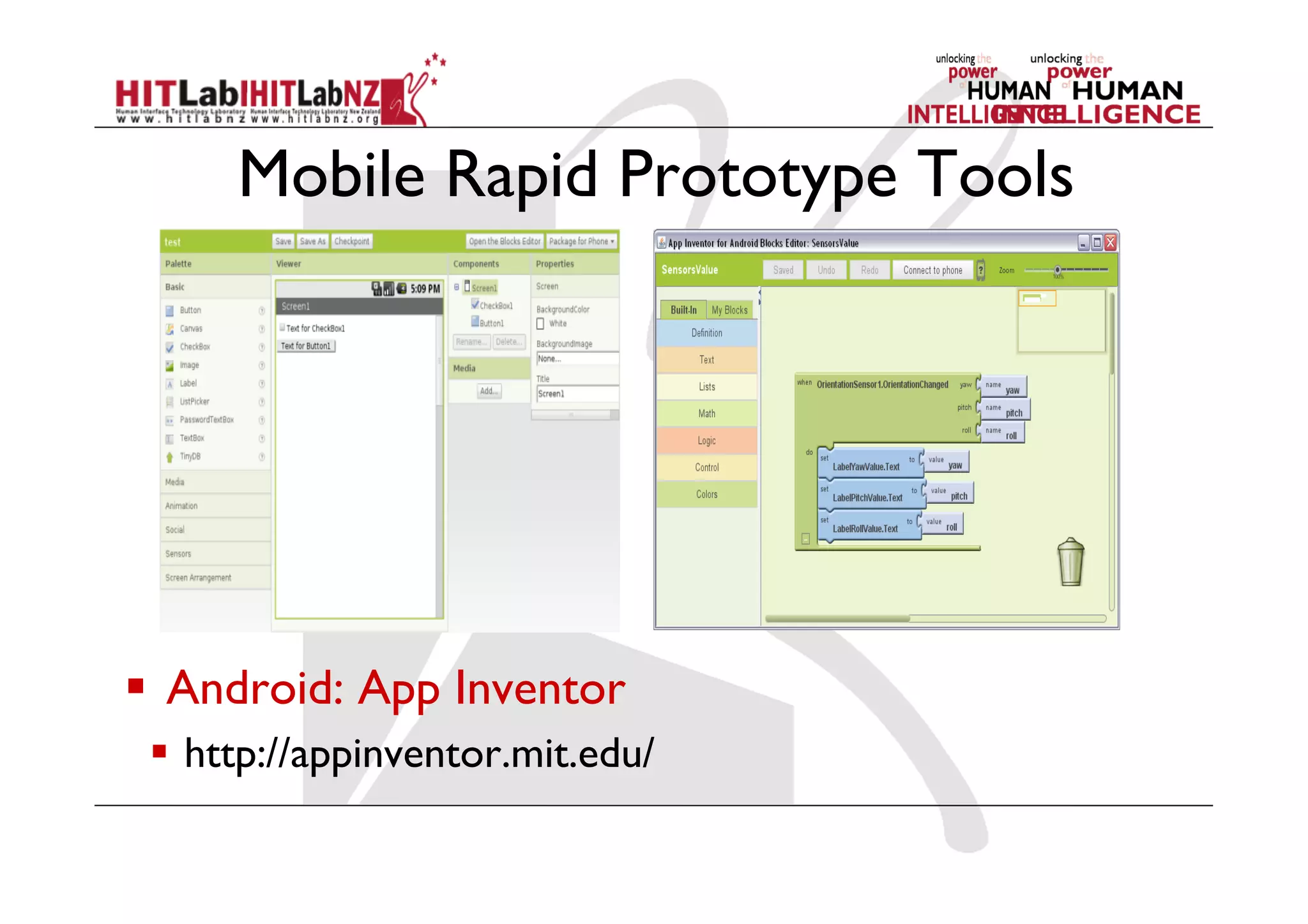 Mobile Rapid Prototype Tools
  Android: App Inventor
  http://appinventor.mit.edu/
 