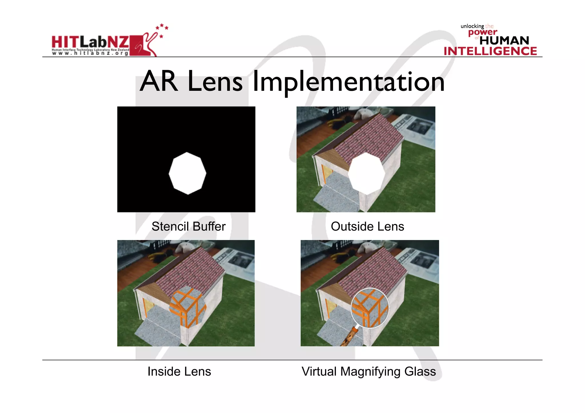 AR Lens Implementation



Stencil Buffer        Outside Lens




Inside Lens      Virtual Magnifying Glass
 