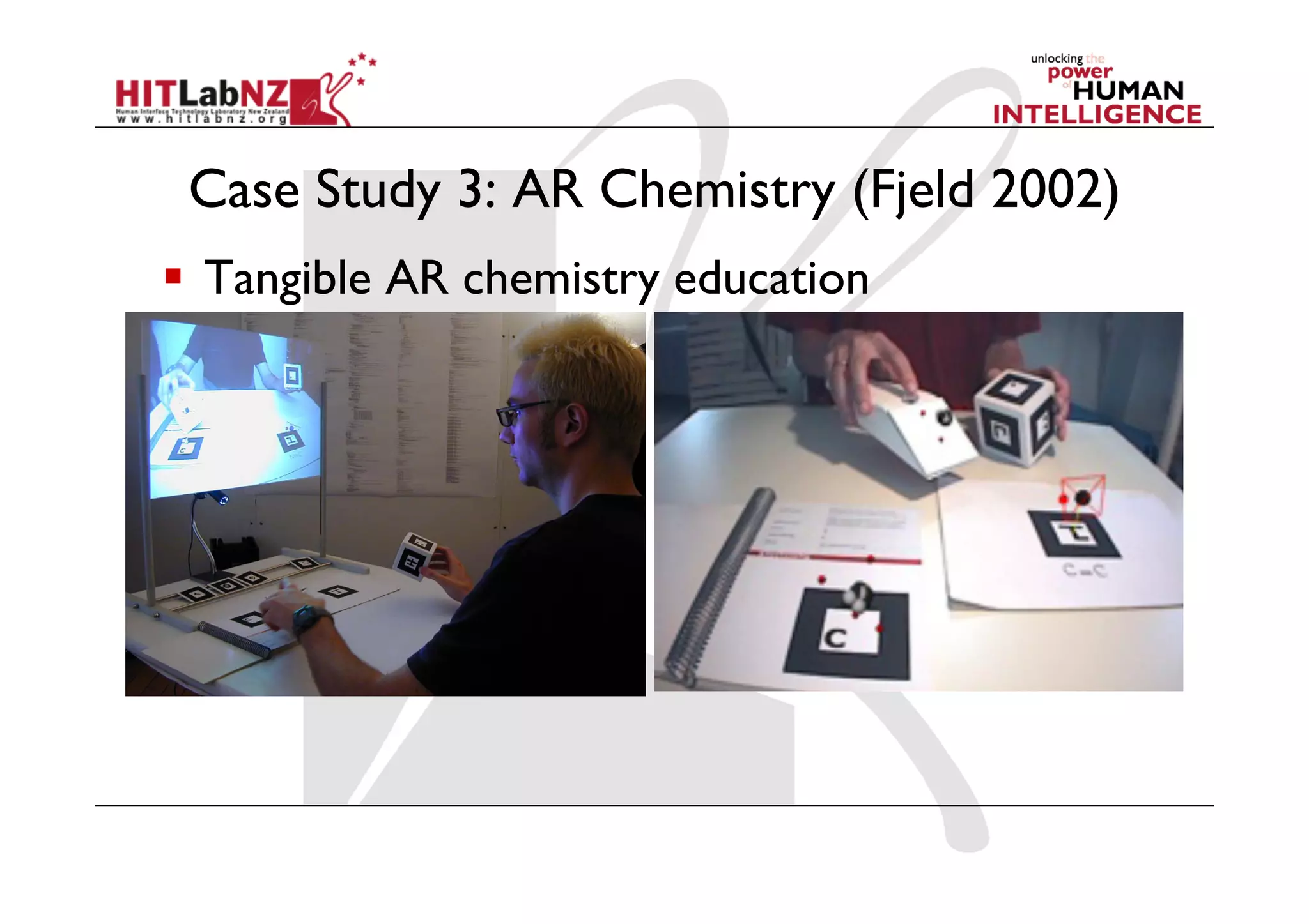 Case Study 3: AR Chemistry (Fjeld 2002)
  Tangible AR chemistry education
 