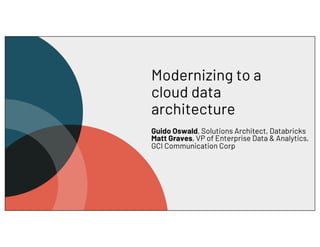 Modernizing to a
cloud data
architecture
Guido Oswald, Solutions Architect, Databricks
Matt Graves, VP of Enterprise Data ...