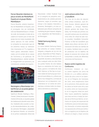 26
ACTUALIDAD
Ferran Reverter intentará re-
plicar el éxito de MediaMarkt
España en el grupo Media-
MarktSaturn
Ferran Reverter, anterior responsa-
ble de MediaMarkt en España, será
el encargado, tras ser nombrado
CEO de MediaMarktSaturn a finales
de 2018, de trasladar el éxito de la
cadena en nuestro país al resto del
grupo tras los malos resultados del
último ejercicio. En este sentido,
la compañía ha anunciado que en
los próximos meses se realizarán
más inversiones en TI y logística y
habrá gastos adicionales relacio-
nados con el cambio de la cúpula
de Ceconomy y, en particular, de
MediaMarktSaturn, donde también
se reorganizarán sus procesos y se
centralizarán unidades de negocio.
Remington y Manchester Uni-
ted firman un acuerdo global
de colaboración
Spectrum Brands Holdings y Man-
chester United anunciaron reciente-
mente la firma de un acuerdo global
de colaboración durante varios años.
Así, mediante este acuerdo, la mar-
ca de electrodomésticos de cuida-
do personal Remington, propiedad
de Spectrum Brands, se convertirá
en el primer colaborador oficial del
Manchester United Football Club
en la categoría de pequeños elec-
trodomésticos de cuidado personal.
Asimismo, según el convenio, que
incluye a los equipos masculino y
femenino, Remington y el club co-
laborarán para ofrecer campañas de
marketing de gran impacto, dirigidas
a los seguidores del Manchester y
de Remington.
Tablet Samsung Galaxy
Tab S5e
La nueva tableta Samsung Galaxy
S5e presenta un cuerpo metálico
delgado y elegante de 5,5 mm de
grosor, disponible en Plata, Negro y
Oro. Con un peso de 400 g, es ul-
traportátil, duradera y está diseñada
para cualquier estilo de vida. Entre
los puntos fuertes de esta tableta
figura su autonomía de hasta 14,5
horas, gracias a la batería de 7.040
mAh. Además, la Tab S5e es la pri-
mera tablet de Samsung que incor-
pora el nuevo Bixby 2.0, y ofrece una
forma más inteligente y cómoda de
interactuar con el dispositivo, con-
virtiéndose en un centro de activi-
dad para controlar todos los dispo-
sitivos domésticos conectados.
Joint venture entre Fnac
y CaixaBank
Tras más de 15 años de relación
entre ambas empresas, Juan An-
tonio Alcaraz, director general de
CaixaBank, y Enrique Martínez,
director general del Grupo Fnac
Darty, han firmado por primera vez
una joint venture para los próximos
cinco años. En virtud de este nue-
vo acuerdo, CaixaBank Consumer
Finance, la filial de CaixaBank que
desde 2003 ofrece servicios de fi-
nanciación de todos los clientes de
la cadena, facilitará toda su gama
de productos con el objetivo de
apoyar el proceso de compra del
consumidor a través de diferentes
soluciones de financiación.
Nuevo centro logístico de
Conforama
Conforama instalará un nue-
vo centro logístico de cerca de
60.000 m2
y un edificio adminis-
trativo de unos 1.000 m2
en Valen-
cia, en el Polígono de Carrasses
de Llíria, zona empresarial clave
en la provincia. Está previsto que
las obras se inicien este año y que
el centro entre en funcionamien-
to en la segunda mitad de 2020.
Esta nueva plataforma logística,
que dará servicio a todas las tien-
das de la Península Ibérica, se en-
marca en el plan de expansión de
Conforama para el mercado espa-
ñol. Asimismo, el centro responde
a la apuesta de la firma por centra-
lizar su logística con el objetivo de
ofrecer un mayor y mejor servicio
Información actualizada en: sonitron.net8
 
