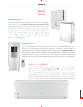 35
PRODUCTO
Daitsu
www.daitsu.es
Deshumidificadores
Los nuevos deshumidificadores de Daitsu destacan por ser más eficientes y
más ecológicos, ya que su Potencial de Calentamiento Atmosférico (PCA) es
prácticamente cero, gracias al nuevo gas ecológico R290. No solo reducen
el porcentaje de humedad del ambiente, manteniéndolo seco y confortable,
sino que lo controlan de forma constante, mejorando la calidad del aire y
evitando la aparición de mohos y bacterias. Son compactos, fáciles de trans-
portar y configurar. Incorporan una cubeta de desagüe de gran capacidad
para un uso prolongado en el tiempo y sistema de alarma para la limpieza de
filtros y el vaciado del depósito.
Portable Premium
Los nuevos climatizadores portátiles Daitsu Premium se sitúan a la vanguardia del diseño y la tec-
nología. Este nuevo dispositivo dispone de descarga vertical, asegurando la perfecta distribución
del aire, además de una apariencia elegante y discreta. También utiliza el gas ecológico R-290, sin
efecto sobre el medioambiente. Reduce la humedad en la estancia, permite una programación
completa durante 24h y cuenta con cuatro velocidades de climatización. Además, cuenta con ac-
cesorios de ventana y desagüe incorporados, facilitando al máximo la instalación/desinstalación.
Split Pared Inverter Daitsu Air
La familia de splits Daitsu Air ofrece un diseño avanzado, la máxima eficiencia ener-
gética, la utilización del gas ecológico y eficiente R32 y la opción de control WiFi.
Cuenta con un diseño elegante y moderno, que se caracteriza por unas líneas suaves
que le permiten adaptarse a cualquier ambiente. Incorpora un panel retro-iluminado
con led de bajo consumo que muestra tanto la temperatura como las funciones se-
leccionadas. Destaca especialmente por ofrecer un gran ahorro gracias a la avanzada
función “Energy Saving” que garantiza un óptimo balance entre consumo y confort.
 
