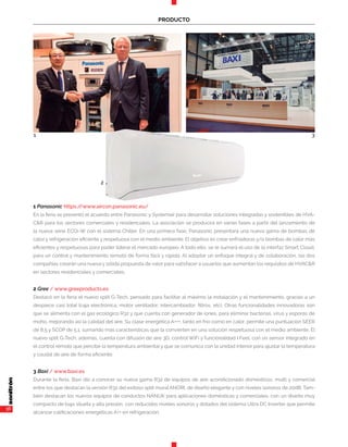 36
PRODUCTO
1 Panasonic https://www.aircon.panasonic.eu/
En la feria se presentó el acuerdo entre Panasonic y Systemair para desarrollar soluciones integradas y sostenibles de HVA-
C&R para los sectores comerciales y residenciales. La asociación se producirá en varias fases a partir del lanzamiento de
la nueva serie ECOi-W con el sistema Chiller. En una primera fase, Panasonic presentará una nueva gama de bombas de
calor y refrigeración eficiente y respetuosa con el medio ambiente. El objetivo es crear enfriadoras y/o bombas de calor más
eficientes y respetuosas para poder liderar el mercado europeo. A todo ello, se le sumará el uso de la interfaz Smart Cloud,
para un control y mantenimiento remoto de forma fácil y rápida. Al adoptar un enfoque integral y de colaboración, las dos
compañías crearán una nueva y sólida propuesta de valor para satisfacer a usuarios que aumentan los requisitos de HVAC&R
en sectores residenciales y comerciales.
2 Gree / www.greeproducts.es
Destacó en la feria el nuevo split G-Tech, pensado para facilitar al máximo la instalación y el mantenimiento, gracias a un
despiece casi total (caja electrónica, motor ventilador, intercambiador, filtros, etc). Otras funcionalidades innovadoras son
que se alimenta con el gas ecológico R32 y que cuenta con generador de iones, para eliminar bacterias, virus y esporas de
moho, mejorando así la calidad del aire. Su clase energética A+++, tanto en frío como en calor, permite una puntuación SEER
de 8,5 y SCOP de 5,1, sumando más características que la convierten en una solución respetuosa con el medio ambiente. El
nuevo split G-Tech, además, cuenta con difusión de aire 3D, control WiFi y funcionalidad I Feel, con un sensor integrado en
el control remoto que percibe la temperatura ambiental y que se comunica con la unidad interior para ajustar la temperatura
y caudal de aire de forma eficiente.
3 Baxi / www.baxi.es
Durante la feria, Baxi dio a conocer su nueva gama R32 de equipos de aire acondicionado domésticos, multi y comercial
entre los que destacan la versión R32 del exitoso split mural ANORI, de diseño elegante y con niveles sonoros de 20dB. Tam-
bién destacan los nuevos equipos de conductos NANUK para aplicaciones domésticas y comerciales, con un diseño muy
compacto de baja silueta y alta presión, con reducidos niveles sonoros y dotados del sistema Ultra DC Inverter que permite
alcanzar calificaciones energéticas A++ en refrigeración.
1
2
3
 