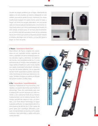 39
PRODUCTO
circulen sin ningún problema por el hogar, detectando los
objetos y no solo muebles; ya estamos trabajando en este
sentido, pronostican desde Ecovacs. Asímismo, los robots
multifunción (capaces de aspirar, barrer, pasar la mopa, y
fregar), así como con vaciado automático, son una opción
cada vez más lanzada por los fabricantes, en el mismo ca-
mino hacia reducir aún más la participación del usuario. En
este sentido, el futuro pasa, en el marco del SmartHome,
por el control total del aspirador a través de los asistentes
de voz, de manera que pronto la despreocupación total de
la limpieza del hogar será un hecho, y el hoy toca barrer y
fregar, un mero recuerdo.
1 Taurus / www.taurus-home.com
Ideal Lithium, de Taurus, engloba tres aspira-
dores en uno: aspirador escoba, aspirador de
mano y aspirador con lanza extralarga para zo-
nas elevadas. Ligero y silencioso, sus baterías
son de litio, con una potencia de 22,2 V y una
autonomía de 40 minutos, intercambiables y de
carga rápida completa en cuatro horas. Cuenta
con cepillo motorizado Turbo Brush, extraíble y
muy fácil de limpiar. Además, con su depósito
de 650 ml de capacidad es posible aspirar du-
rante más tiempo sin tener que detenerse a va-
ciarlo. También incorpora el sistema de filtrado
SS Cyclone System y el filtro Hepa.
2 Di4 / www.di4.eu / www.bbtrends.es
Aspirovac Turbobrush es muy funcional y ma-
nejable y se puede desmontar para facilitar el
almacenaje. Tiene dos velocidades para usar
la potencia de succión necesaria en cada mo-
mento, y una autonomía hasta de 35 minutos.
Cuenta también con el sistema Cyclone Tech-
nology, que permite separar el aire y la sucie-
dad, y con Turbo Brush Technology se logran
acabados perfectos. Su capacidad es de 0,8 l y
tiene baterías de litio de 25,2 V. Con ruedas de
goma aptas para superficies delicadas y par-
quet, incluye también accesorios como cepillo
multiusos, tubo extensible y cepillo extra para
suelos blandos.
1
2
 