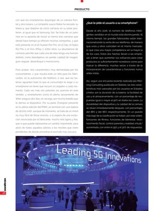 46
PRODUCTO
con que los smartphones dispongan de un cámara fron-
tal y otra trasera. La compañía sueca Nokia ha lanzado su
Nokia 9, que dispone de cinco cámaras en su parte pos-
terior, al igual que el Samsung S10. Se trata de un paso
más en la apuesta de incluir al menos tres cámaras que
desde hace tiempo ya ofrecen muchas compañías, y que
está presente en el el Huawei P20 Pro, el LG V40, el Oppo
R17 Pro o el Vivo XPlay 7, entre otros. La abundancia de
cámaras permite que cada una de ellas tenga una función
distinta, como teleobjetivo sin perder calidad de imagen.
gran angular, desenfoque o monocromo.
Para acabar, otra característica muy demandada por los
consumidores, y que resulta todo un reto para los fabri-
cantes, es la autonomía del teléfono, o sea, que las ba-
terías aguanten todo lo que el consumidor le exige a su
smartphone sin tener que recurrir al cargador a cada mo-
mento. Cada vez más son patentes los avances en este
sentido, y smartphones como el último lanzamiento de
Wiko asegura dos días sin recarga, por mucha batalla que
le demos al dispositivo. Por su parte, Energizer presentó
en la última edición del MWC un terminal con una batería
de 18.000 mAh, aunque de momento, se trata de un móvil
no muy fácil de llevar encima, a la espera de una evolu-
ción anunciada por el fabricante, mucho más ligera y fina,
que sí que puede representar un cambio importante, para
alivio de todos aquellos adictos a los móviles que viven
pendientes de dónde encontrar el enchufe más cercano.
¿Qué le pide el usuario a su smartphone?
Desde el año 2016, el número de teléfonos inteli-
gentes vendidos en el mundo está disminuyendo. Al
mismo tiempo, los grandes fabricantes están inter-
nacionalizando la venta de sus teléfonos, de manera
que unos y otros coinciden en el mismo mercado,
lo que crea una mayor competencia en la mayor´ía
de los caso. Estos dos hechos llevan a las empre-
sas a tener que aumentar sus esfuerzos para crear
productos lo suficientemente novedosos como para
marcar la diferencia, muchas veces a través de la
incorporación de características y funciones nunca
antes vistas.
Así, según una encuesta reciente realizada por Mor-
ning Consulting publicada en Statista, las tres carac-
terísticas más valoradas por los usuarios en Estados
Unidos son la duración de la batería, la facilidad de
uso y el almacenamiento, con un porcentaje de res-
puestas igual o mayor al 90% en todos los casos. La
durabilidad del dispositivo y la calidad de la cámara
se sitúan inmediatamente después, con porcentajes
del 88% y del 86% respectivamente, En un puesto
más bajo de la clasificación se hallan, por este orden,
funciones de fitness, funciones de bienestar, reco-
nocimiento facial, control parental y realidad virtual/
aumentada, con entre el 39% y el 30% de respuestas.
 