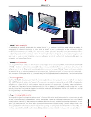47
PRODUCTO
1 Huawei / www.huawei.com
En el smartphone plegable Huawei Mate X, la flexible pantalla OLED plegable FullView y el rápido chipset de módem 5G
Balong 5000 se combinan para ofrecer un nuevo modo de interfaz, en el que la experiencia de gran pantalla y la portabi-
lidad coexisten en armonía. En el modo tablet, los usuarios pueden aprovechar dos pantallas simultáneamente para llevar
a cabo múltiples actividades. Además, el sistema de la cámara desempeña el papel de las cámaras delantera y trasera, lo
que resulta en una experiencia fotográfica revolucionaria. Dispone también de una batería de alta capacidad de 4.500 mAh
compatible con Huawei SuperCharge..
2 Hisense / www.hisense.es
La nueva generación del terminal A6 de la marca se caracteriza por contar con doble pantalla, una delantera de 6,01”″ Full HD
AMOLED, y otra trasera de tinta electrónica de 5,61″” HD, para la lectura de eBooks. Asimismo, combina una cámara trasera de
12 Mp con una frontal de 16 Mp. La cámara está equipada con un sensor Samsung 2PD de 12 Mp, que contiene dos unidades
de detección de luz en cada píxel para aumentar la resolución a 24 Mp. Cuenta asimismo con control remoto a través de IR y
WiFi, ofrece una conectividad de red 4G LTE de gran ancho de banda, y tiene lector de huella dactilar y reconocimiento facial
3 LG / www.lg.com/es
El LG V50 ThinQ 5Gdestaca por su tecnología 5G, pero lo más llamativo en él es que cuenta con una pantalla de 6,4 pulgadas
QHD+ OLED FullVisionde 19:5:9 y, diseñada con el formato de una carcasa, con una segunda pantalla OLED de 6,2 pulgadas,
la Dual Screen, independiente de la primera y que se puede colocar en dos ángulos (104 y 180 grados) respecto a ésta. Ade-
más, dispone de Video Depth Control, que evita perder el foco de los objetos durante la grabación; tecnología Dual FOV, que
analiza la distancia y profundidad del entorno; plataforma de Qualcomm Snapdragon 855 para 5G, y un sistema de audio con
tecnología DTS:X y Qualcomm aptX y aptX HD.
4 Sony / www.sonymobile.com/es
Sony Xperia 1 es el teléfono de alta gama de la marca, y el primero del mundo (según la compañía) en incorporar una pantalla
4K OLED HDR en formato 21:9. Este teléfono, con sus tres cámaras traseras, es ideal para grabar vídeos en el mismo forma-
to de grabación que usan los directores de cine para sus películas. Incorpora la premiada tecnología Sony de los TV Sony
Bravia, y el motor gráfico X1 para móvil, ofrece tecnologías de remasterización a HDR (High Dynamic Range), sonido Dolby
Atmos, y modo Game Enhancer para mejorar la experiencia gaming, así como procesador Qualcomm Snapdragon 855 para
móvil con capacidad Gigabit LTE de alta velocidad. La pantalla se puede dividir de forma muy sencilla para la multitarea.
2
3
4
1
 