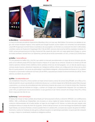 50
11 BlackBerry / www.blackberry.com
La marca ha lanzado una edición especial de la Blackberry Key 2 en color rojo, (Red Edition). De aluminio con detalles en ne-
gro, esta versión incorpora mejoras, como soporte para Google Assistant, acceso rápido a las comandos más demandados,
y dual SIM. Al igual que la versión básica, la pantalla es de 4,5 pulgadas, con formato 3:2 y resolución de 1.620 X 1.080 píxeles,
y también cuenta con Qualcomm Snapdragon 660, 6 Gb de RAM, memoria interna de 64/128 Gb ampliables mediante mi-
croSD, cámara principal dual de 12+12 Mp y frontal de 8 Mp, batería de 3.500 mAh con carga rápida Quick Charge 3.0, sensor
de huellas dactilares, teclado físico con Speed Key y tamaño de las teclas aumentado a un 20%, y cristal 2,5 D y Gorilla Glass.
12 Neffos / www.neffos.es
TP-Link presenta los Neffos X20 y X20 Pro, que saldrán al mercado previsiblemente a lo largo del tercer trimestre del año,
junto con el software propio NFUI 9.0 (que incorpora mejoras en las apps de las cámaras), basado en la versión 9.0 Pie del
sistema operativo Android. Ambos teléfonos tienen pantallas inmersivas de 6,26 pulgadas, con un ratio de aspecto 19:9, y
cámaras duales traseras y delanteras mejoradas por inteligencia artificial: utilizan una configuración de cámara de 13 y de 5
Mp en la parte posterior, con sensor de profundidad, modo Belleza inteligente, y Reconocimiento de Escena AI. En su interior,
incorporan un procesador multinúcleo de hasta 4 Gb de RAM y capacidad para ampliar el almacenamiento de 128 Gb. Tienen
además una batería de 4.100 mAh.
13 Wiko / es.wikomobile.com
Los smartphones View3 Pro y View3 cuentan con triple cámara trasera y sensor de cámara Sony IMX486, con 12 Mp y un ta-
maño de píxel de 1,25 μm, que desafía las condicones de poca luz. La cámara angular de 13 Mp facilita realizar fotos de grupo
y panorámica, y la cámara de profundidad permitirá demostrar el talento del usuario con el modo IA-Artistic Blur. Presentan
una integración total del Asistente de Google, y cuentan con Google Lens completamente integrado. Con una batería de
4.000 mAh y la optimización de los procesadores, lo que garantiza un 15% menos consumo de energía, View3 Pro y View3
tienen carga para dos días de uso.
14 Samsung / www.samsung.es
El Galaxy S10 incluye la mejor pantalla desarrollada por Samsung hasta la fecha, la Dynamic AMOLED, con certificaciones
HDR10+, VDE y verificada por DisplayMate; ésta incorpora un sensor digital de huellas dactilares ultrasónico que lee los
contornos tridimensionales de la huella dactilar, en lugar de una imagen en 2D. Gracias a su lente ultra gran angular, este
smartphone ofrece un campo de visión de 123 grados, similar al del ojo humano, así como tecnología de estabilización digital
Super Steady. Las cámaras frontales y traseras pueden filmar en calidad UHD, y la trasera da la opción de grabar en HDR10+.
Asismismo, cuenta con hardware de alta gama y software basado en el aprendizaje automático, lo que le permite compartir
su carga o mejorar su rendimiento mediante la inteligencia artificial.
PRODUCTO
11
12
13
14
 